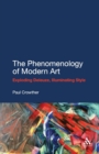 Image for The phenomenology of modern art  : exploding Deleuze, illuminating style
