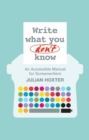 Image for Write What You Don&#39;t Know: An Accessible Manual for Screenwriters