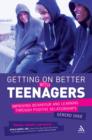 Image for Getting On Better With Teenagers: Improving Behaviour and Learning Through Positive Relationships
