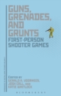 Image for Guns, grenades, and grunts: first-person shooter games