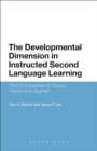 Image for The developmental dimension in instructed second language learning  : the L2 acquisition of object pronouns in Spanish