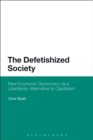 Image for The Defetishized Society: New Economic Democracy as a Libertarian Alternative to Capitalism
