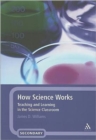 Image for How science works  : teaching and learning in the science classroom