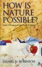 Image for How is nature possible?  : Kant&#39;s project in the first critique