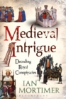 Image for Medieval intrigue: decoding royal conspiracies