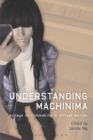 Image for Understanding machinima: essays on filmmaking in virtual worlds