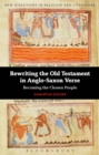 Image for Rewriting the Old Testament in Anglo-Saxon verse: becoming the chosen people