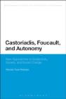 Image for Castoriadis, Foucault, and autonomy: new approaches to subjectivity, society, and social change