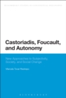Image for Castoriadis, Foucault, and Autonomy: New Approaches to Subjectivity, Society, and Social Change
