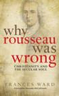 Image for Why Rousseau Was Wrong: Christianity and the Secular Soul