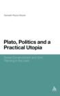 Image for Plato, politics and a practical utopia  : social constructivism and civic planning in the &#39;laws&#39;