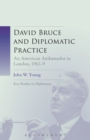 Image for David Bruce and diplomatic practice: an American ambassador in London, 1961-69