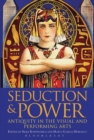 Image for Seduction and power: antiquity in the visual and performing arts