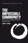 Image for The impossible community: realizing communitarian anarchism