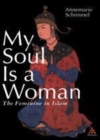 Image for My Soul Is a Woman: The Feminine in Islam.