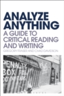Image for Analyze anything: a guide to critical reading and writing