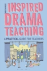Image for Inspired drama teaching  : a practical guide for teachers