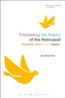 Image for Translating the poetry of the Holocaust: translation, style and the reader