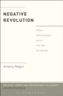 Image for Negative revolution: modern political subject and its fate after the Cold War
