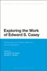 Image for Exploring the work of Edward S. Casey: giving voice to place, memory, and imagination