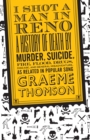 Image for I shot a man in Reno: a history of death by murder, suicide, fire, flood, drugs disease, and general misadventure, as related in popular song