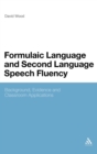 Image for Formulaic language and second language speech fluency  : background, evidence and classroom applications