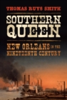 Image for Southern Queen: New Orleans in the Nineteenth Century