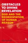 Image for Obstacles to Divine Revelation: God and the Reorientation of Human Reason
