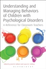 Image for Understanding and managing behaviors of children with psychological disorders  : a reference for classroom teachers