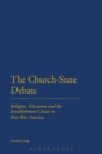 Image for The Church-State Debate: Religion, Education and the Establishment Clause in Post War America