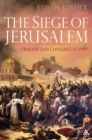 Image for The siege of Jerusalem: crusade and conquest in 1099