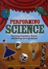 Image for Performing science  : teaching chemistry, physics and biology through drama