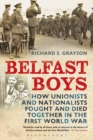 Image for Belfast boys: how Unionists and Nationalists fought and died together in the First World War