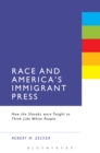 Image for Race and America&#39;s immigrant press: how the Slovaks were taught to think like white people