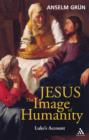 Image for Jesus, the image of humanity: Luke&#39;s account