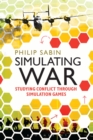 Image for Simulating war: studying conflict through simulation games