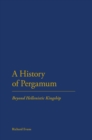 Image for A history of Pergamum: beyond Hellenistic kingship