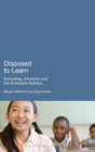 Image for Disposed to learn  : schooling, ethnicity and the scholarly habitus