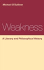 Image for Weakness: A Literary and Philosophical History