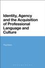 Image for Identity, agency, and the acquisition of professional language and culture