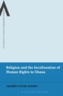 Image for Religion and the inculturation of human rights in Ghana
