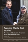 Image for Scripting Middle East leaders: the impact of leadership perceptions on US and UK foreign policy