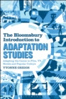Image for The Bloomsbury introduction to adaptation studies  : adapting the canon in film, TV, novels and popular culture