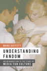Image for Understanding fandom  : an introduction to the study of media fan culture