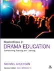 Image for MasterClass in drama education  : transforming teaching and learning