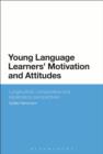 Image for Young language learners&#39; motivation and attitudes: longitudinal, comparative and explanatory perspectives