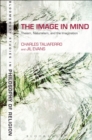 Image for The image in mind  : theism, naturalism, and the imagination