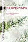 Image for The image in mind: theism, naturalism, and the imagination