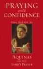 Image for Praying with confidence: Aquinas on the Lord&#39;s Prayer