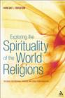 Image for Exploring the Spirituality of the World Religions: The Quest for Personal, Spiritual and Social Transformation